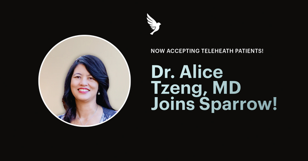 Dr. Alice Tzeng joins Sparrow! Now Accepting New Patients!